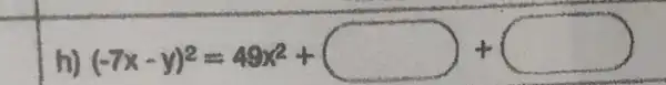 h)
(-7x-y)^2=48x^2+square +