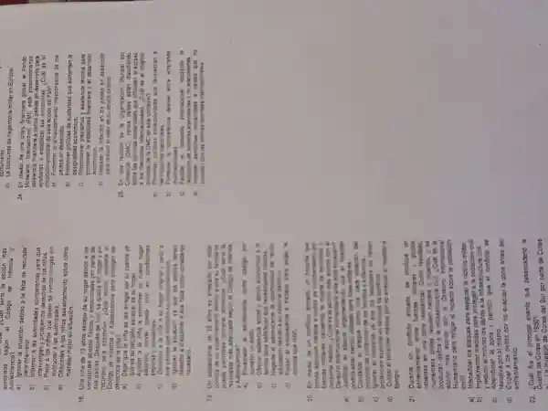 car, ccua seria la acción más
Adol escencia?
apropiada según el Código
de Infancia y
a) Ignorar la situación debido a la falta de recursos
para intervenir.
b) Informar a las autoridades competentes para que
intervengan y los derechos de los niños.
c) Pedir a los niños que dejen de vender drogas sin
involucrar a las autoridades.
d) Ofrecerles a los niños asesoramiento sobre cómo
manejar mejor su situación.
18. Una niña de 13 años escapa de su hogar debido a los
constantes abusos fisicos y emocionalas por parte de
sus padres . Después de huir, se queda sin hogar y sin
recursos para sobrevivir ¿Qué acción respalda el
Código de Infancia y Adolescencia para proteger los
derechos de la nina?
que es su decisión escapar de su hogar.
b) Ayudar a la nina a encontrar un nuevo hogar
adoptivo donde pueda vivit on condiciones
seguras y saludables.
sus padres que camblen su comportamento.
d)Ignorar la situación ya aue los padres fenen
derecho disciplinar a sus hijos como consideren
necesario.
19. Un adolescente de 16 anos es arrestado por rober
comida de un supermercado debido a que su familia no
puede permitirse comprar alimentos . ¿Cuái seria la
respuesta más adecuada segon e Codigo de Infancia
y Adolescencia?
a) Encarcelar al adolescente como cestigo por
cometer un delito.
b) Ofrecer esistencle social y apcys economico a is
familia para satistecer sus necesidades beloses.
c)at adolescente la oportunided de reolbir
educación debido asu historial delicion.
d) Forzar a adolescente :trabeler pare pager is
comida que robó.
20.En medio de un conflicto armado, un hospital que
brinda medica a civiles os bomberdends per
fuerzas militares causando la muerto de pacientes y
personal modico . ¿Cuáles la accion más scorde con al
Derecho Internacional Humanitario ante ests situación?
a) Justificar el ataque argumentand o ave el hospital
podria estar siendo utilizado para fines militares.
b) Condenar el ataque como una clara violacion del
principio de proteccion de los heridos y enfermos.
c) Ignorar el ya que los hospitales no tienen
protección especial en tempos de conficto.
d)
Culpar al personal medico por no evacuar el hospital a
tiempo.
21 un conflicto
armado, se produce un
enfrentamient entre fuerzas militares y grupos
rebeldes en una zona residencial . Como resultado,
numerosc s civiles resultan y muertos, y se
producen daños a la infraestructur civil. ¿Cuál es la
acción más acorde con e) Derecho Internacional
Humanitaric para mitigar el impacto sobre la población
civil?
a)Intensificar los ataques para asegurar la victoria militar.
b)Implementar medidas para proteger a la población civil
v minimo los daños a la infraestructura civil.
d) Culpar a los civiles por no evacuar la zona antes del
enfrentamiento.
22. ¿Cuá fue el principal evento que desencadenó la
Guerra de Corea en 1950?
invasión de Corea del Sur por parte de Corea
comunismo.
d) La búsqueda de hegemonia militar en Europa.
24. En medio de una crisis financiera global el Fondo
Monetario Internacional (FMI) está proporcionando
asistencia financiera a varios palses en para
ayudarles a estabilizar sus economlas ¿Cuál es el
proposito principal de esta acción del FMI?
a) Fomentar e endeudamient irresponsable de los
paises en desarrollo.
b) Promover politicas de austeridad que aumenten la
desigualdad económica.
c) Pro porcionar préstamos y asistencla técnica para
promover la estabilidad financiera y el desarrollo
económico.
d) Impulsar la Inflación en los paises en desarrollo
para reducir el valor de su deuda externa.
25. En una reunion de la Organización Mundial del
Comercio (OMC), varios palses estan discutiendo
sobre las barreras comerclales que dificultan el acceso
a los mercados internacionales . ¿Cuál es el objetivo
principal de la OMC en este contexto?
a) Promover politicas proteccionistas que favorezcan a
las industrias nacionales.
b) Fomentar la competencia desleal entre empresas
multinacionales.
c) Faciltar al comercio internacional mediante la
reducsion de barreres arancelarias y no arancelarias.
d)Imponer sanciones comerciales a palses que no
cumplen con las norma laborales Internacionales.