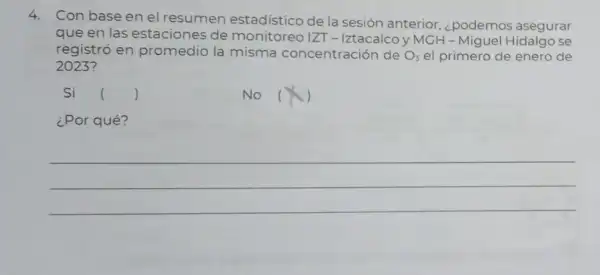 4. Con base en el resumen estadístico de la sesión anterior ¿podemos asegurar
que en las estaciones de monitoreo IZT -Iztacalco y MGH - Miguel Hidalgo se
registró en promedio la misma concentración de O_(3) el primero de enero de
2023?
Si ()
No (X)
¿Por qué?
__