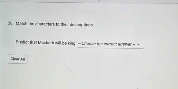 26. Match the characters to their descriptions.
Predict that Macbeth will be king square