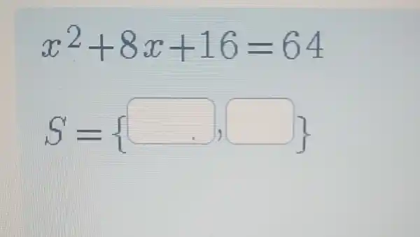 x^2+8x+16=64
S= square ,square