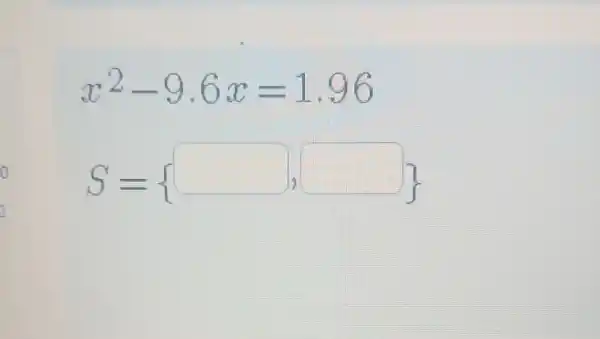 x^2-9.6x=1.96
S= square ,square