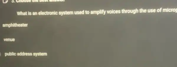 What is an electronic system used to amplify voices through the use of microp
amphitheater
venue
public address system