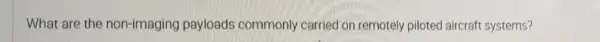 What are the non-imaging payloads commonly carried on remotely piloted aircraft systems?