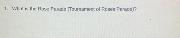 1. What is the Rose Parade (Tournament of Roses Parade)?