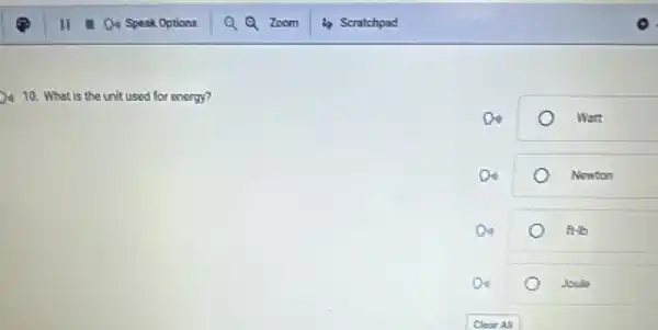 10. What is the unit used for energy?
Do	Watt
D	Nenton
D	ft-b
De	Joule