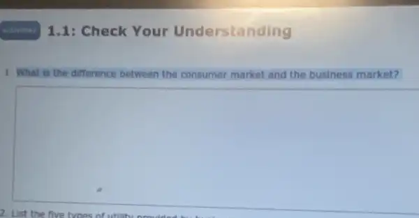 1.1: Check Your Understanding
1. What is the difference between the consumer market and the business market?