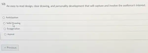 12) An easy to read design, clear drawing,and personality development that will capture and involve the audience's interest.
Anticipation
Solid Drawing
Exaggeration
Appeal