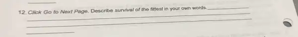 12.
Describe survival of the fittest in your own words survival of the fittestin your own words
__
