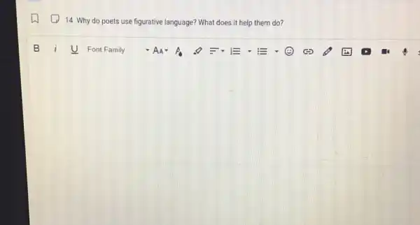 14. Why do poets use figurative language?What does it help them do?
square 
B i U Font Family - = - 2