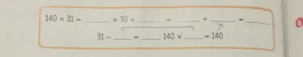 140times 31=underline ( )times 30+underline ( )=underline ( )+underline ( )=underline ( )
x
31-underline ( )=underline ( ); 140times underline ( )=140
6