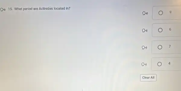 Do 15. What period are Actinides located in?
Din)	9
Din)	6
Din)	7
Di)	4