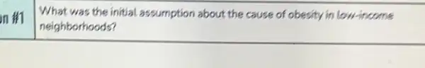 on #1
What was the initial assumption about the cause of obesity in low-income
neighborhoods?