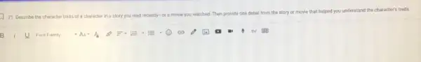 21. Describe the character traits of a character in a story you read recently-or a movie you watched. Then provide one detail from the story or movie that helped you understand the character's traits.