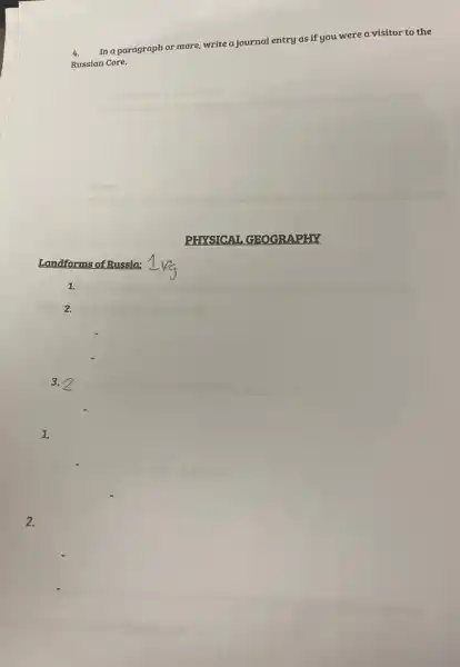 2.
1.
4. In a paragraph or more, write a journal entry as if you were a visitor to the
Russian Core.
Landforms of Russia:
1.
3.
PHYSICAL GEOGRAPHY