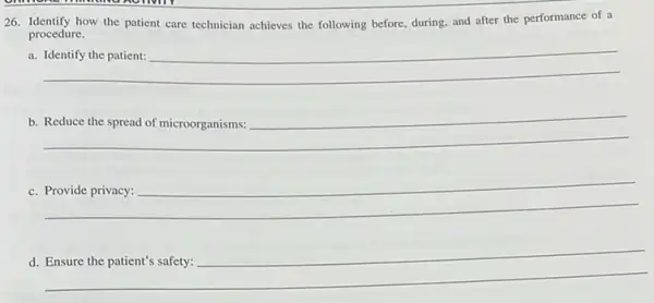 26. Identify how the patient care technician achieves the following before, during, and after the performance of a
procedure.
a
__
b.
__
C. __
√
__
√