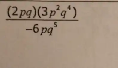 ((2pq)(3p^2q^4))/(-6pq^5)