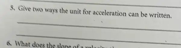 3. Give two ways the unit for acceleration can be written.
__