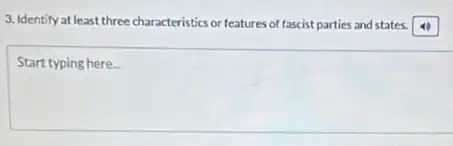 3. Identify at least three characteristics or features of fascist parties and states.
Start typing here.