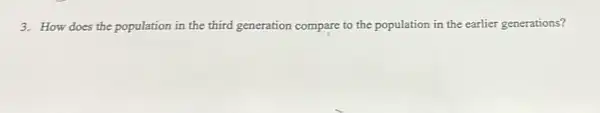 3. How does the population in the third generation compare to the population in the earlier generations?