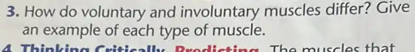 3. How do voluntary and involuntary muscles differ?Give
an example of each type of muscle.