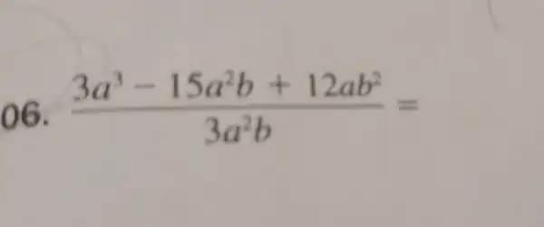 (3a^3-15a^2b+12ab^2)/(3a^2)b=