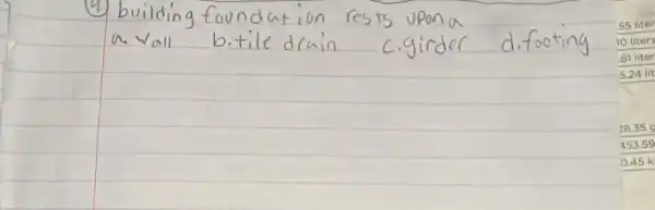 (4) building foundation rests upon a a. Vall b.tile drain c.girder difooting