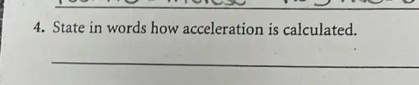 4. State in words how acceleration is calculated.
__