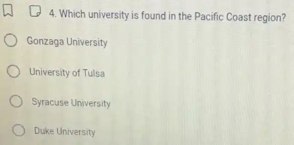 4. Which university is found in the Pacific Coast region?
Gonzaga University
University of Tulsa
Syracuse University
Duke University