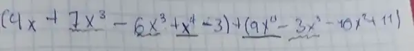 (4 x+7 x^3-6 x^3+x^4-3)+(9 x^4-3 x^3-10 x^2+11)