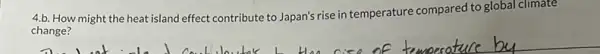 4.b. How might the heat island effect contribute to Japan's rise in temperature compared to global climate
change?