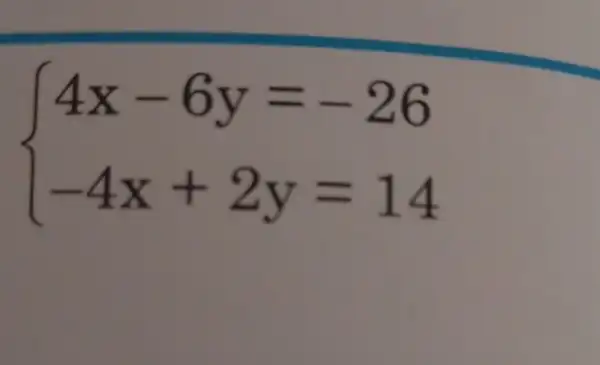 ) 4x-6y=-26 -4x+2y=14