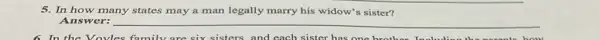 5. In how many states may a man legally marry his widow's sister?
Answer: