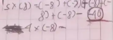 } 5 times(8)=(-8)+(-7)+(-8)+(-8)+(- 8)+(-8)-(-40 -4 times(-8)-