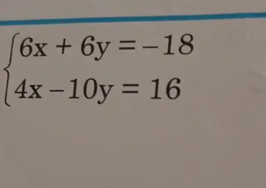 ) 6x+6y=-18 4x-10y=16