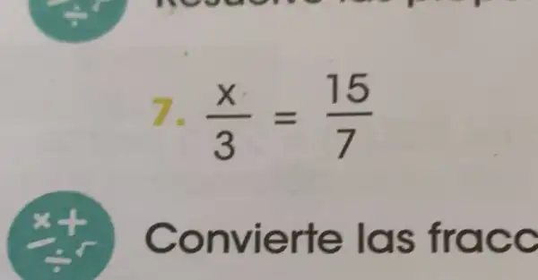 7. (x)/(3)=(15)/(7)
Convierte las fracc