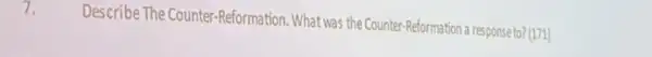 7.
Describe The Counter-Reformation 1. What was the Counter -Reformation a response to?(171)