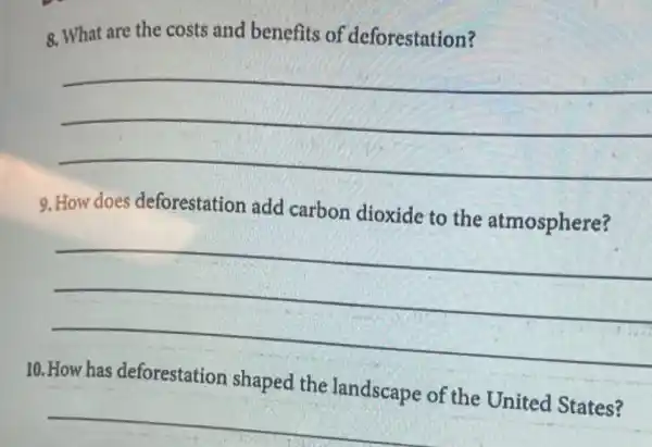 8. What are the costs and benefits of deforestation?
__
9. How does deforestation add carbon dioxide to the atmosphere?
__
10.
shaped the
__