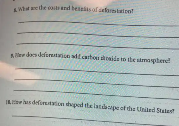 8. What are the costs and benefits of deforestation?
__
9. How does deforestation add carbon dioxide to the atmosphere?
__
10. How has deforestation shaped the landscape of the United States?
__