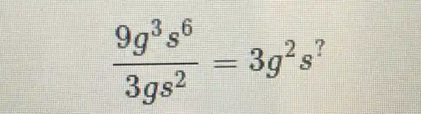 (9g^3s^6)/(3gs^2)=3g^2s