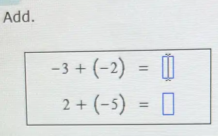 Add.
-3+(-2)= square 
2+(-5)= square