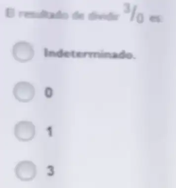 B resultado de dividir 3/0es
Indeterminado.
o
1
3