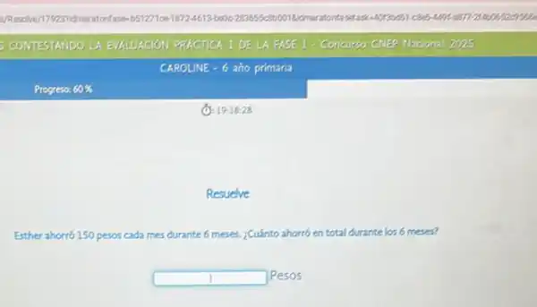 (C): 19:18:28
Resuelve
Esther ahorró 150 pesos cada mes durante 6 meses. ¿Cuánto ahorró en total durante los 6 meses?
square  Pesos