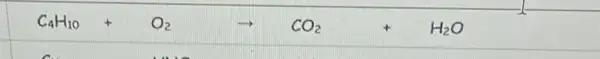 C_(4)H_(10)+O_(2)arrow CO_(2)+H_(2)O
c.