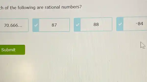 ch of the following are rational numbers?
70.666...
87
88
-84