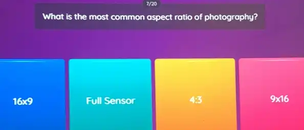 What is the most common aspect ratio of photography?
16times 9
Full Sensor
4:3
9times 16