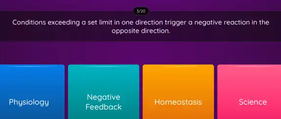 Conditions exceeding a set limit in one direction trigger a negative reaction in the
opposite direction.
Physiology
Negative
Feedback
Homeostasis
Science