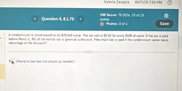 A condominium is taxed based on its 78,654 value. The tax rate is 3.42 for every 100 of value. If the tax is paid
before March 1,4%  of the normal tax is given as a discount. How much tax is paid if the condominium owner takes
advantage of the discount?
iii
(Round to two decimal places as needed.)