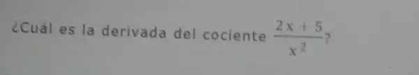 ¿Cuál es la derivada del cociente
(2x+5)/(x^2)