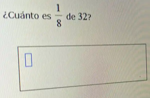 ¿Cuánto es (1)/(8) de
square 
square